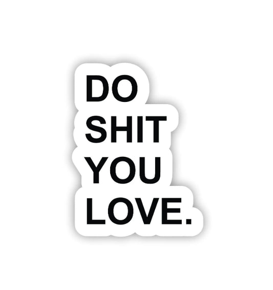 Do Shit You Love Hard Hat Sticker Decal