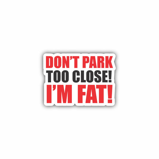 Don't Park Too Close I'm Fat Hard Hat Sticker Decal