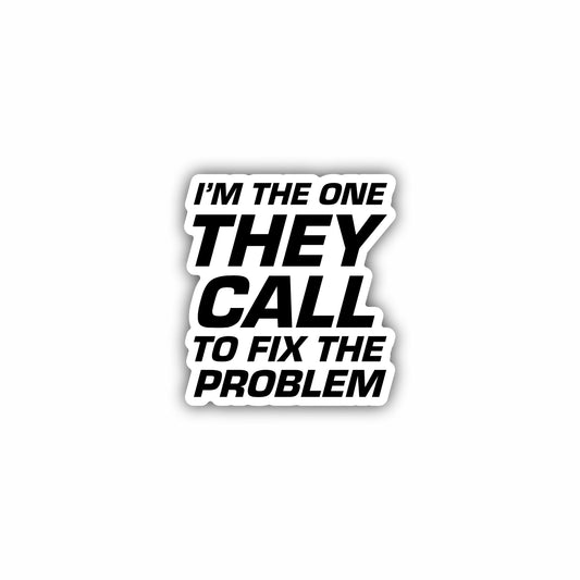 Im The One They Call to Fix The Problem Hard Hat Sticker Decal