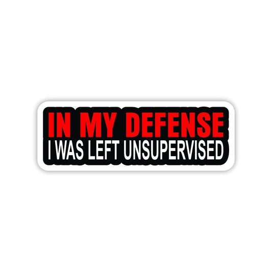 In My Defense I Was Left Unsupervised Hard Hat Sticker Decal