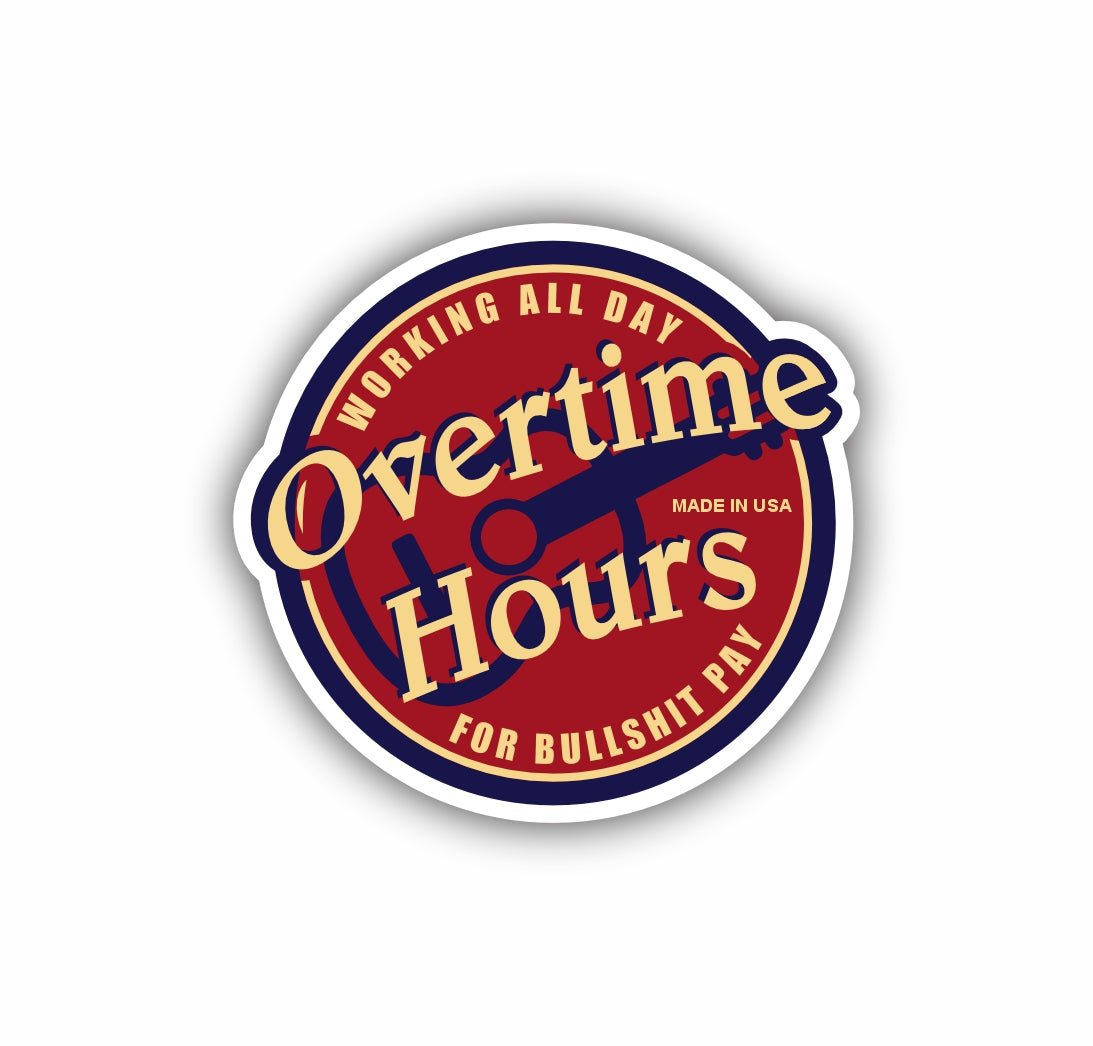 Working All Day Overtime Hours for a Bullshit Pay Hard Hat Sticker Decal