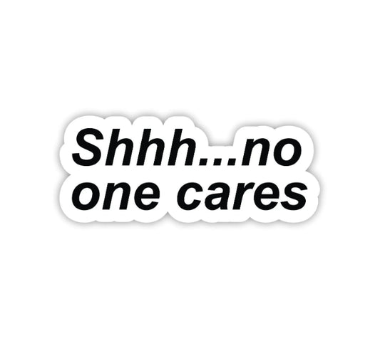 Shhh... No One Cares Hard Hat Sticker Decal