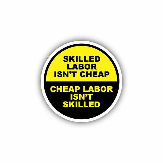 Skilled Labor Isn't Cheap, Cheap Labor Isn't Skilled Hard Hat Sticker Decal