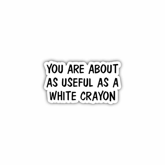 You  Are About As Useful As A White Crayon Hard Hat Sticker Decal