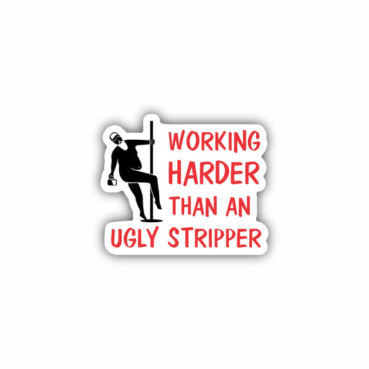 Working Harder Than An Ugly Stripper Hard Hat Sticker Decal