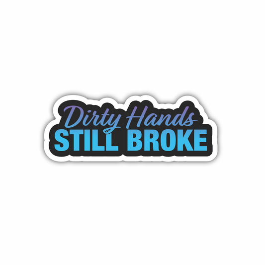 Dirty Hands Still Broke Hard Hat Sticker Decal