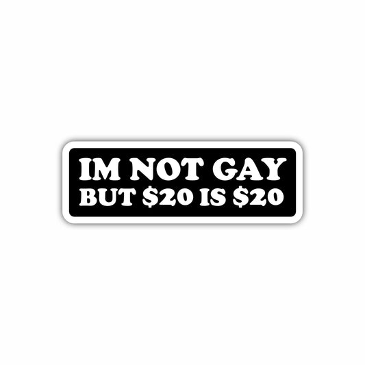 I'm Not Gay But $20 is $20 Hard Hat Sticker Decal