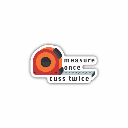 Measure Once Cuss Twice Hard Hat Sticker Decal